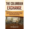 The Columbian Exchange: A Captivating Guide to the Transatlantic Transfer of People, Plants, Animals, Ideas, Resources, and More Between the A