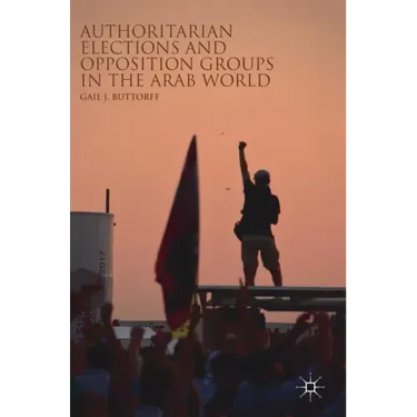 Authoritarian Elections and Opposition Groups in the Arab World