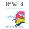 Getting to E.Q. Librium: An Activity Book That Will Unleash the Power of Your Emotional Intelligence