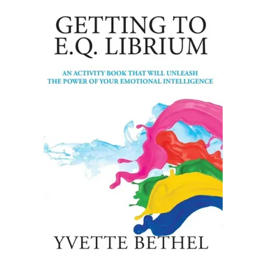 Getting to E.Q. Librium: An Activity Book That Will Unleash the Power of Your Emotional Intelligence