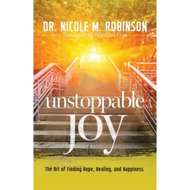 Unstoppable Joy: The Art of Finding Hope, Healing, and Happiness