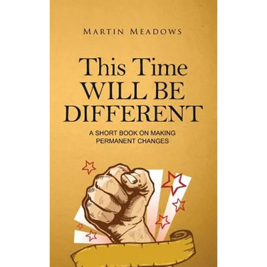 This Time Will Be Different: A Short Book on Making Permanent Changes
