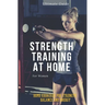 Strength Training for Women At Home: Exercises, Tips, Workout Routines and Benefits of Home Training