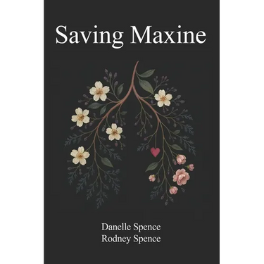 Saving Maxine: A Relentless Battle with Guillain-Barré Syndrome, A Year in the ICU, Many Near Death Experiences and the Home Care That Almost Saved He