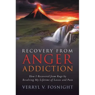 Recovery from Anger Addiction: How I Recovered from Rage by Resolving My Lifetime of Losses and Pain