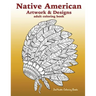 Native American Artwork and Designs Adult Coloring Book: A Coloring Book for Adults inspired by Native American Indian Styles and Cultures: owls, drea