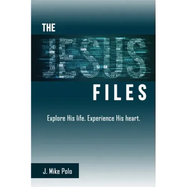 The Jesus Files: Explore His Life. Experience His Heart.