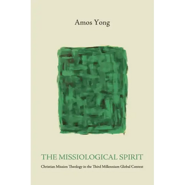 The Missiological Spirit: Christian Mission Theology in the Third Millennium Global Context