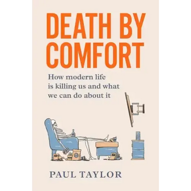 Death by Comfort: How modern life is killing us and what we can do about it