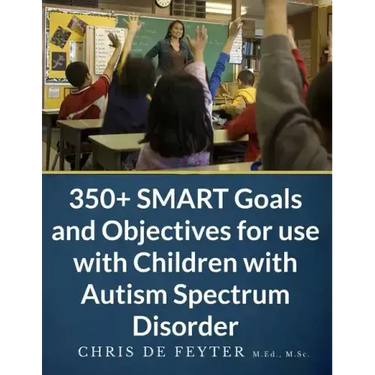 350+ SMART Goals and Objectives for use with Children with Autism Spectrum Disorder