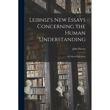 Leibniz's new Essays Concerning the Human Understanding: A Critical Exposition