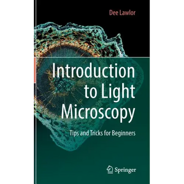 Introduction to Light Microscopy: Tips and Tricks for Beginners