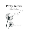 Pretty Weeds I Picked for You