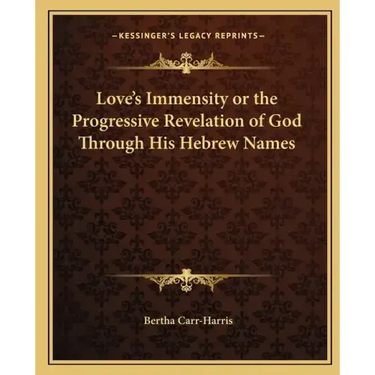Love's Immensity or the Progressive Revelation of God Through His Hebrew Names
