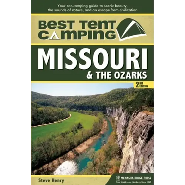 Best Tent Camping: Missouri & the Ozarks: Your Car-Camping Guide to Scenic Beauty, the Sounds of Nature, and an Escape from Civilization