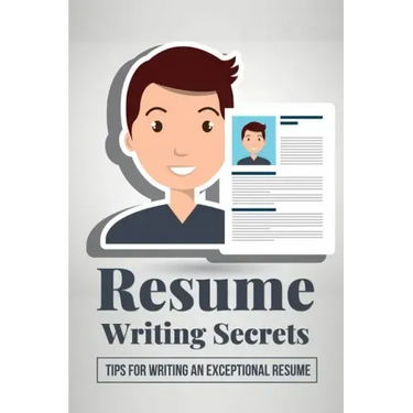 Resume Writing Secrets: Tips For Writing An Exceptional Resume: How To Make A Resume For First Job