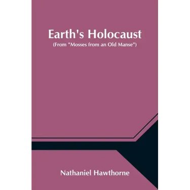 Earth's Holocaust (From "Mosses from an Old Manse")