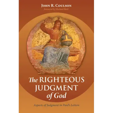 The Righteous Judgment of God: Aspects of Judgment in Paul's Letters