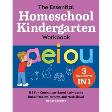 The Essential Homeschool Kindergarten Workbook: 135 Fun Curriculum-Based Activities to Build Reading, Writing, and Math Skills!