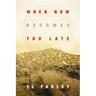 When Now Becomes Too Late