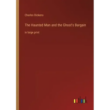 The Haunted Man and the Ghost's Bargain: in large print