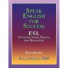 Speak English for Success: ESL Conversations, Topics, and Dialogues