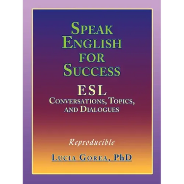 Speak English for Success: ESL Conversations, Topics, and Dialogues