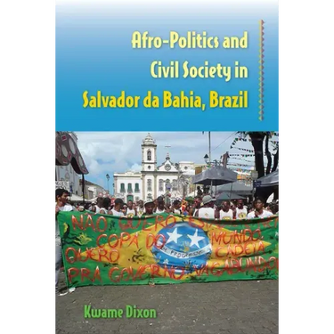 Afro-Politics and Civil Society in Salvador Da Bahia, Brazil