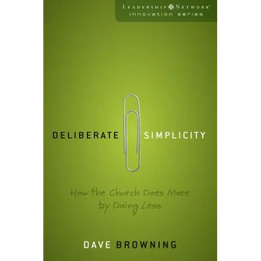 Deliberate Simplicity: How the Church Does More by Doing Less