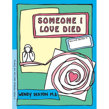 Grow: Someone I Loved Died: A Child's Workbook about Loss and Grieving