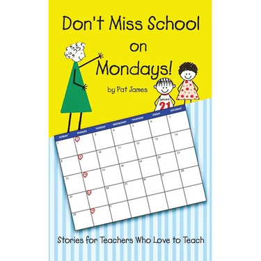 Don't Miss School on Mondays!: Stories for Teachers Who Love to Teach