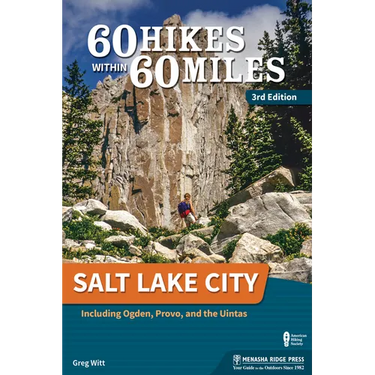 60 Hikes Within 60 Miles: Salt Lake City: Including Ogden, Provo, and the Uintas
