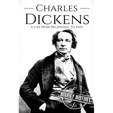 Charles Dickens: A Life From Beginning to End