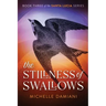 The Stillness of Swallows: Book Three of the Santa Lucia Series