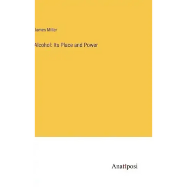 Alcohol: Its Place and Power