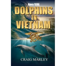 Navy SEAL DOLPHINS IN VIETNAM