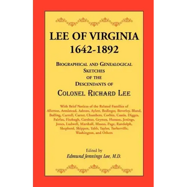 Lee of Virginia, 1642-1892: Biographical and Genealogical Sketches of the Descendants of Colonel Richard Lee
