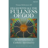Filled with All the Fullness of God: An Introduction to Catholic Spirituality