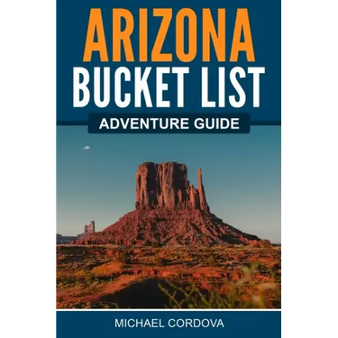 Arizona Bucket List Adventure Guide