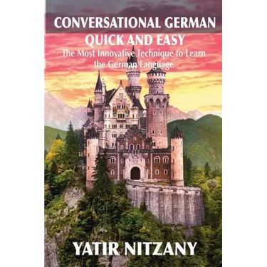 Conversational German Quick and Easy: The Most Advanced Revolutionary Technique to Learn German Language