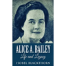 Alice A. Bailey - Life and Legacy
