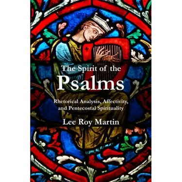 The Spirit of the Psalms: Rhetorical Analysis, Affectivity, and Pentecostal Spirituality