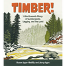 Timber!: A Northwoods Story of Lumberjacks, Logging, and the Land
