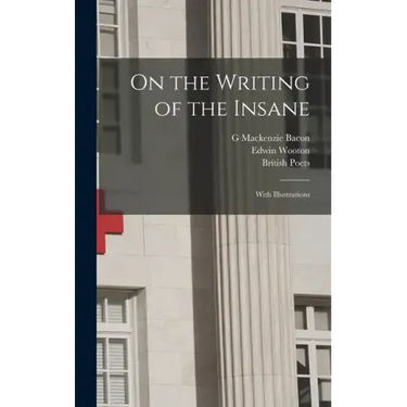 On the Writing of the Insane: With Illustrations
