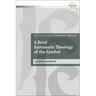 A Brief Systematic Theology of the Symbol