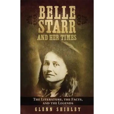 Belle Starr and Her Times: The Literature, the Facts, and the Legends