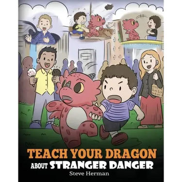 Teach Your Dragon about Stranger Danger: A Cute Children Story To Teach Kids About Strangers and Safety.