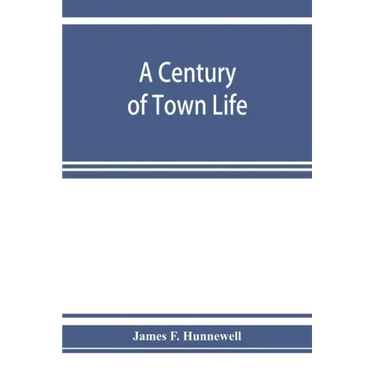 A century of town life; a history of Charlestown, Massachusetts, 1775-1887