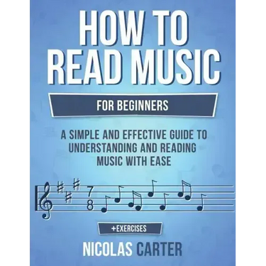 How to Read Music: For Beginners - A Simple and Effective Guide to Understanding and Reading Music with Ease