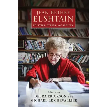 Jean Bethke Elshtain: Politics, Ethics, and Society